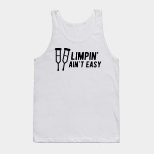 Limpin' Ain't Easy - Leg Injury Tank Top